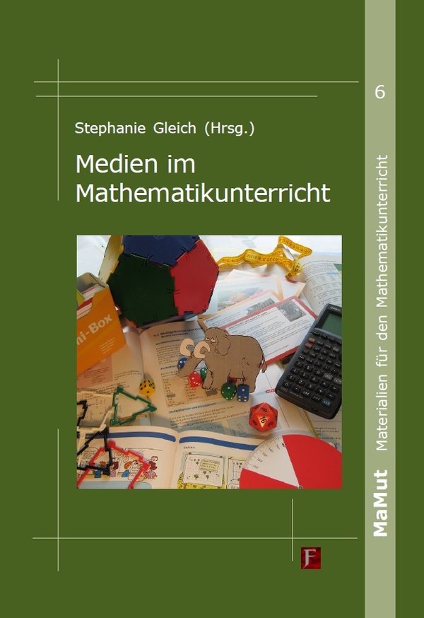 Stephanie Gleich (Hrsg.): Medien im Mathematikunterricht - MaMut Band 6