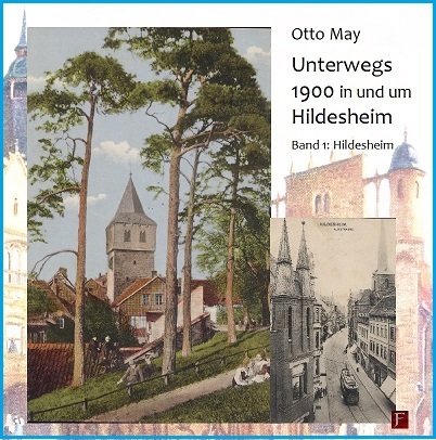 Otto May: Unterwegs 1900 in und um Hildesheim Band 1: Hildesheim